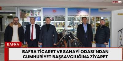 Bafra Ticaret ve Sanayi Odası’ndan Cumhuriyet Başsavcılığına Ziyaret
