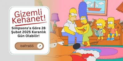Gizemli Kehanet! Simpsons’a Göre 28 Şubat 2025 Karanlık Gün Olabilir!