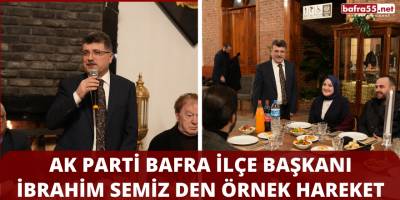 Ak Parti Bafra İlçe Başkanı İbrahim SEMİZ den Örnek Hareket