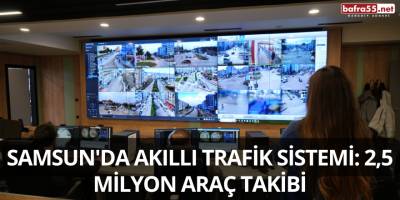 Samsun'da Akıllı Trafik Sistemi: 2,5 Milyon Araç Takibi