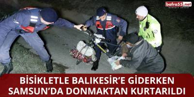 Bisikletle Balıkesir’e Giderken Samsun’da Donmaktan Kurtarıldı