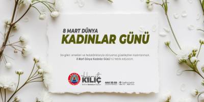 Başkan Kılıç'tan 8 Mart Dünya Kadınlar Günü Mesajı