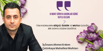 İş İnsanı  Ahmet Erdem  8 Mart Dünya Kadınlar Günü Mesajı