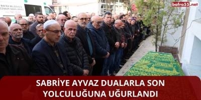 Sabriye Ayvaz Dualarla Son Yolculuğuna Uğurlandı