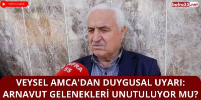 Veysel Amca'dan Duygusal Uyarı: Arnavut Gelenekleri Unutuluyor mu?