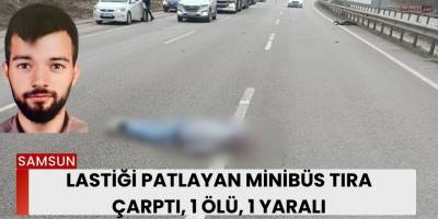 Lastiği Patlayan Minibüs Tıra Çarptı, 1 Ölü, 1 Yaralı