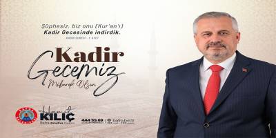 BAŞKAN KILIÇ’TAN KADİR GECESİ MESAJI