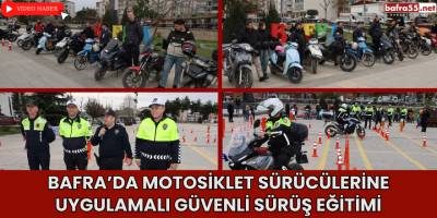 Bafra’da Motosiklet Sürücülerine Uygulamalı Güvenli Sürüş Eğitimi