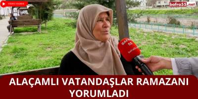 Alaçamlı vatandaşlar Ramazanı yorumladı