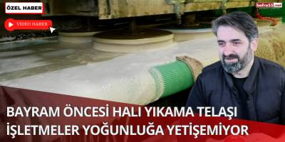 Bayram Öncesi Halı Yıkama Telaşı İşletmeler Yoğunluğa Yetişemiyor