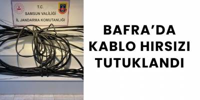 Bafra’da Kablo Hırsızı Tutuklandı
