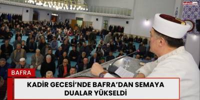 Kadir Gecesi’nde Bafra’dan Semaya Dualar Yükseldi