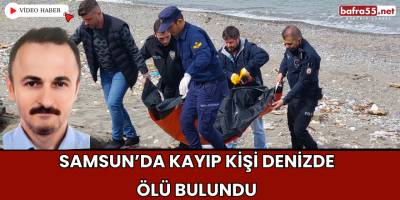 Samsun’da Kayıp Kişi Denizde Ölü Bulundu