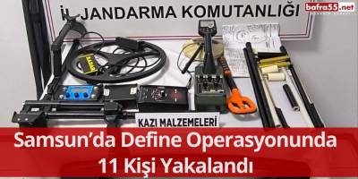 Samsun’da Define Operasyonunda 11 Kişi Yakalandı