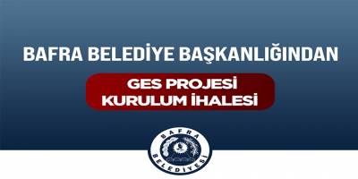 Bafra Belediyesi GES Projesi İçin İhaleye Çıkıyor