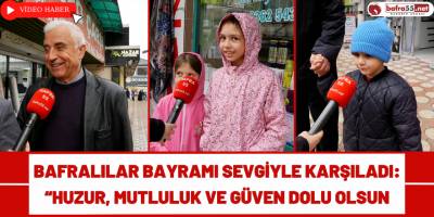 Bafralılar Bayramı Sevgiyle Karşıladı: Huzur, Mutluluk ve Güven Dolu Olsun