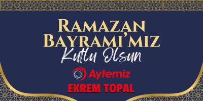 Aytemiz Petrol – Ekrem Topal’dan Ramazan Bayramı Mesajı