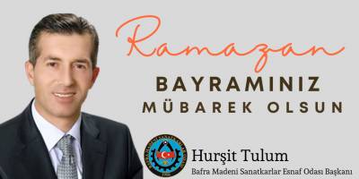Bafra Madeni Sanatkârlar Esnaf Odası Başkanı Hurşit Tulum’dan Ramazan Bayramı Mesajı