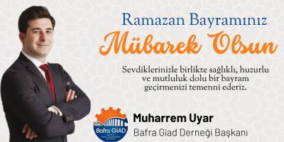 Bafra Genç İş İnsanları Derneği Başkanı Muharrem Uyar'dan Ramazan Bayramı Mesajı