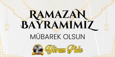 Yörem Pide’den Ramazan Bayramı Mesajı