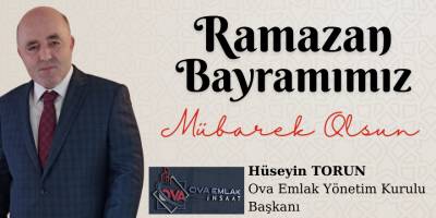 Ova Emlak Yönetim Kurulu Başkanı Hüseyin Torun'un Ramazan Bayramı Mesajı