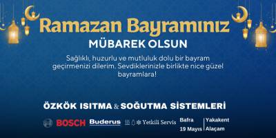 Bosch ve Buderus Yetkili Servisi Özkök Servis Sahibi Mahmut Özkök’ten Ramazan Bayramı Mesajı
