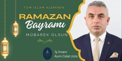 İş İnsanı Asım Celal Usta’dan Ramazan Bayramı Mesajı