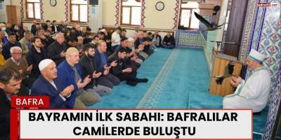 Bayramın İlk Sabahı: Bafralılar Camilerde Buluştu