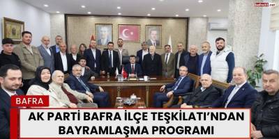 AK Parti Bafra İlçe Teşkilatı’ndan Bayramlaşma Programı