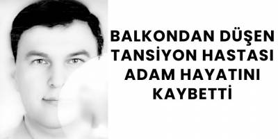 Balkondan Düşen Tansiyon Hastası Adam Hayatını Kaybetti