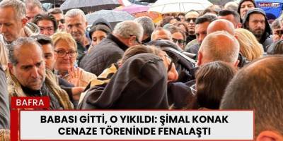 Babası Gitti, O Yıkıldı: Şimal Konak Cenaze Töreninde Fenalaştı