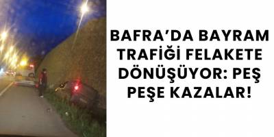 Bafra Bayram Trafiğinde Korkutan Kazalar! İşte Olay Yerinden İlk Görüntüler
