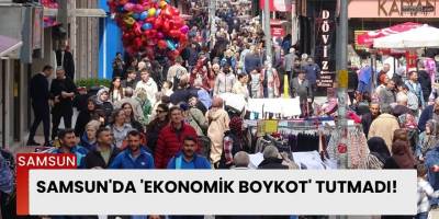 Samsun'da 'Ekonomik Boykot' Tutmadı!