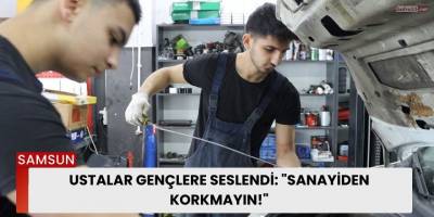 Ustalar Gençlere Seslendi: "Sanayiden Korkmayın!"