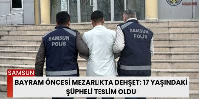 Bayram Öncesi Mezarlıkta Dehşet: 17 Yaşındaki Şüpheli Teslim Oldu