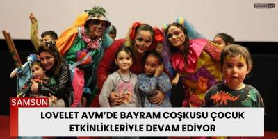 Lovelet AVM’de Bayram Coşkusu Çocuk Etkinlikleriyle Devam Ediyor