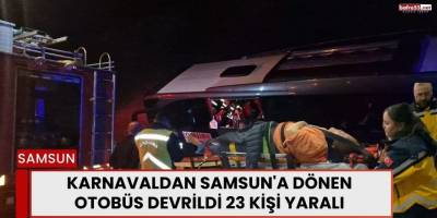 Karnavaldan Samsun'a Dönen Otobüs Devrildi 23 Kişi Yaralı