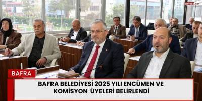 Bafra Belediyesi 2025 Yılı Encümen ve Komisyon Üyeleri Belirlendi