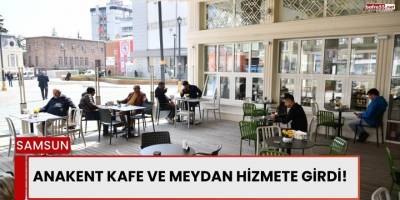 Anakent Kafe ve Meydan Hizmete Girdi!