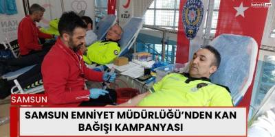 Samsun Emniyet Müdürlüğü’nden Kan Bağışı Kampanyası