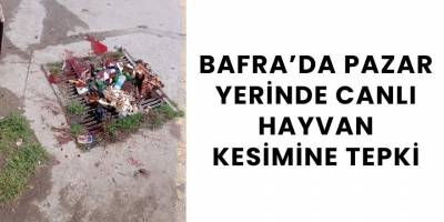 Bafra’da Pazar Yerinde Canlı Hayvan Kesimine Tepki