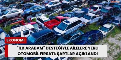 "İlk Arabam" Desteğiyle Ailelere Yerli Otomobil Fırsatı: Şartlar Açıklandı