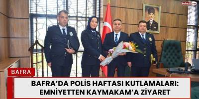 Bafra’da Polis Haftası Kutlamaları: Emniyetten Kaymakam’a Ziyaret