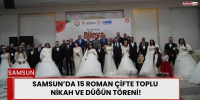 Samsun’da 15 Roman Çifte Toplu Nikah ve Düğün Töreni!