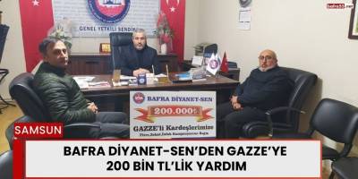 Bafra Diyanet-Sen’den Gazze’ye 200 Bin TL’lik Yardım