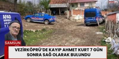 Vezirköprü’de Kayıp Ahmet Kurt 7 Gün Sonra Sağ Olarak Bulundu