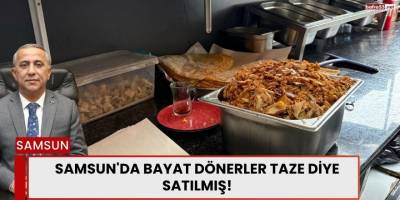 Samsun'da Bayat Dönerler Taze Diye Satılmış!
