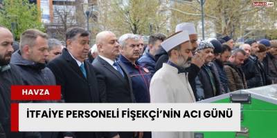 İtfaiye Personeli Fişekçi’nin Acı Günü