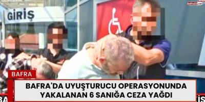 Bafra'da uyuşturucu operasyonunda yakalanan 6 sanığa ceza yağdı
