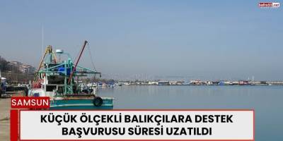 Küçük Ölçekli Balıkçılara Destek Başvurusu Süresi Uzatıldı